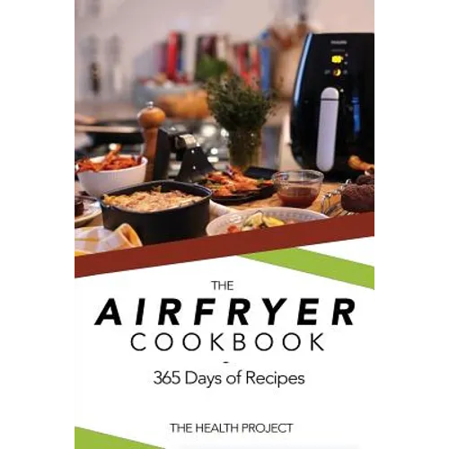 The Complete Airfryer Cookbook: 365 Days Of Recipes