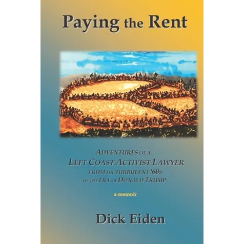 Paying the Rent: Adventures of an Left Coast Activist Lawyer from the Turbulent '60s to the Era of Donald Trump