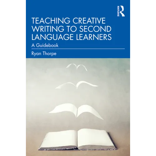 Teaching Creative Writing to Second Language Learners: A Guidebook