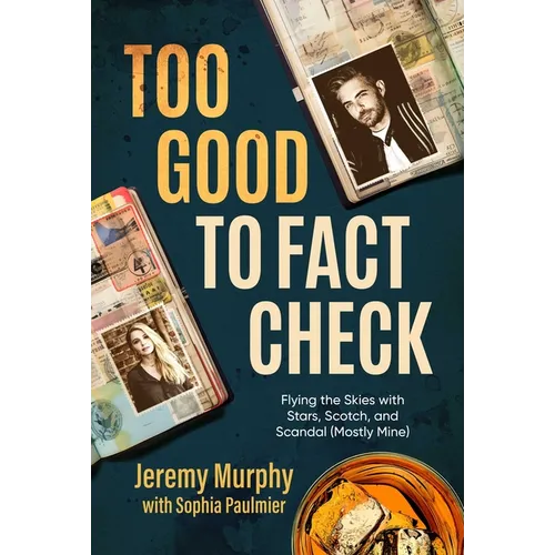 Too Good to Fact Check: Flying the Skies with Stars, Scotch, and Scandal (Mostly Mine)