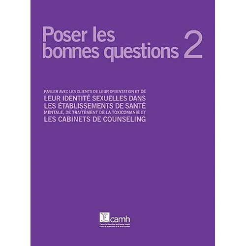 Poser Les Bonnes Questions 2: Parler Avec Les Clients de Leur Orientation Et de Leur Identit Sexuelles Dans Les Tablissements de Sant Mentale, de Tr