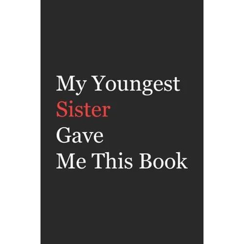 My Younger Sister Gave Me This Book: Funny Gift from Sister To Brother, Sister, Sibling and Family - 110 pages; 6"x9" .(Family Funny Gift)