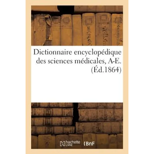 Dictionnaire Encyclopédique Des Sciences Médicales. Première Série, A-E. T. Quatrième, Amp-Ang