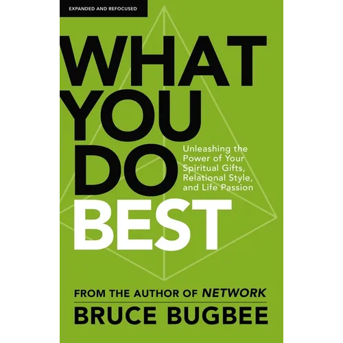 What You Do Best: Unleashing the Power of Your Spiritual Gifts, Relational Style, and Life Passion