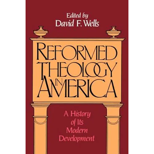 Reformed Theology in America: A History of Its Modern Development