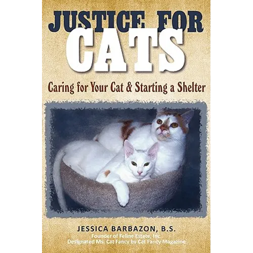 Justice For Cats: Caring for Your Cat & Starting a Shelter