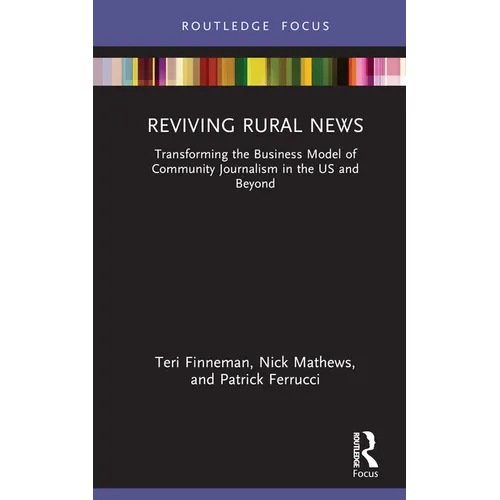 Reviving Rural News: Transforming the Business Model of Community Journalism in the Us and Beyond