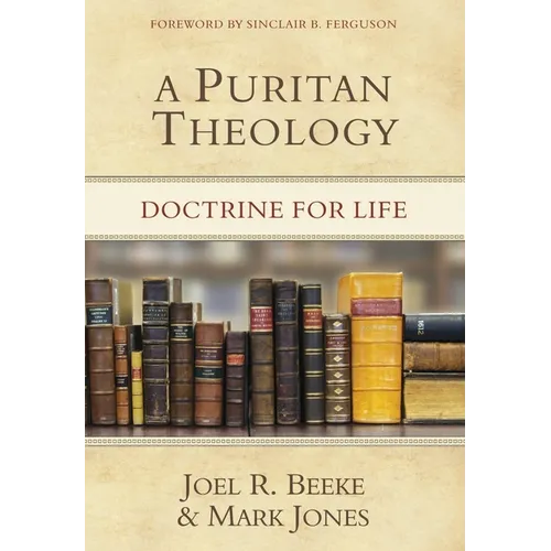 A Puritan Theology: Doctrine for Life