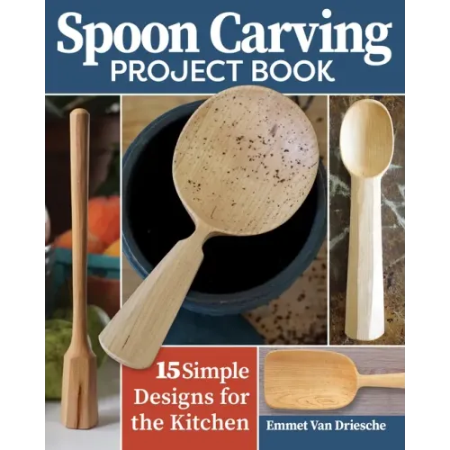 Spoon Carving Project Book: 15 Simple Designs for the Kitchen