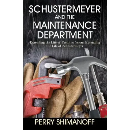Schustermeyer and the Maintenance Department: Extending the Life of Facilities versus Extending the Life of Schustermeyer