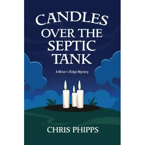 Candles Over the Septic Tank: A Miner's Ridge Mystery