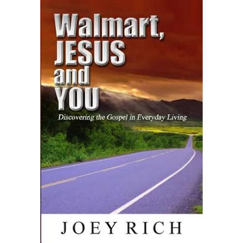 Walmart, Jesus and You: Discovering the Gospel in Everyday Living