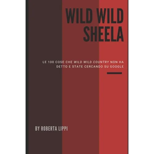 Wild Wild Sheela: Le 100 cose che Wild wild country non vi ha detto e state cercando su Google