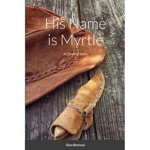 His Name is Myrtle: A Cowboy Story
