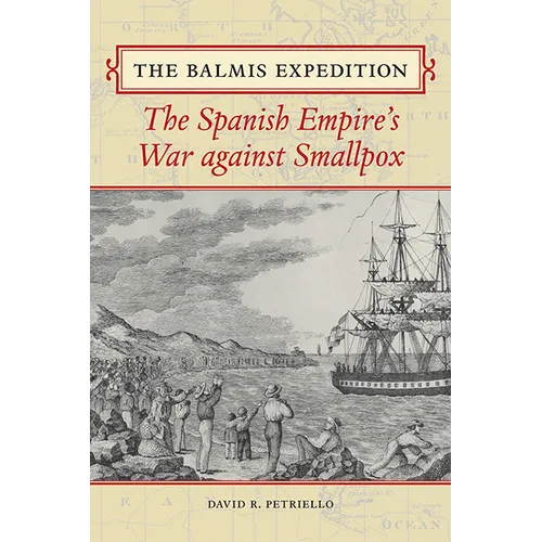The Balmis Expedition: The Spanish Empire's War Against Smallpox
