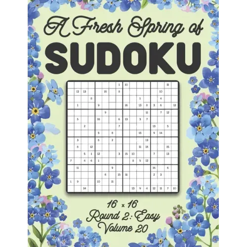 A Fresh Spring of Sudoku 16 x 16 Round 2: Easy Volume 20: Sudoku for Relaxation Spring Puzzle Game Book Japanese Logic Sixteen Numbers Math Cross Sums