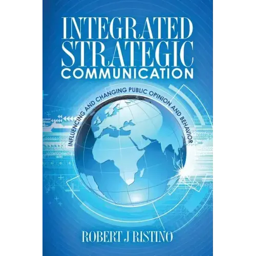 Integrated Strategic Communication: Influencing and Changing Public Opinion and Behavior