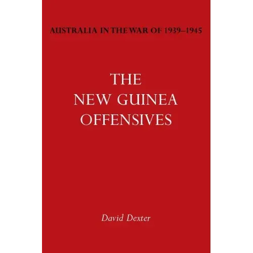 Australia in the War of 1939-1945 Vol. VI: The New Guinea Offensives