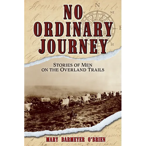 No Ordinary Journey: Stories of Men on the Overland Trails