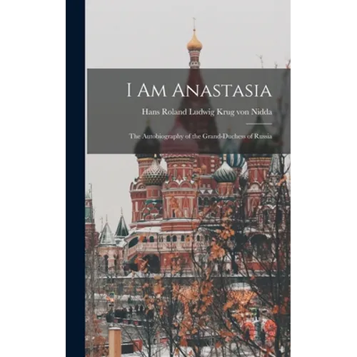 I Am Anastasia; the Autobiography of the Grand-Duchess of Russia