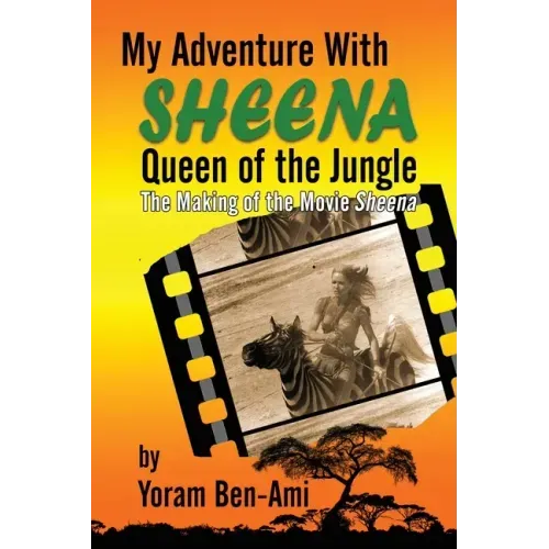 My Adventure With Sheena, Queen of the Jungle: The Making of the Movie Sheena