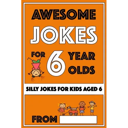 Awesome Jokes For 6 Year Olds: Silly Jokes for Kids Aged 6