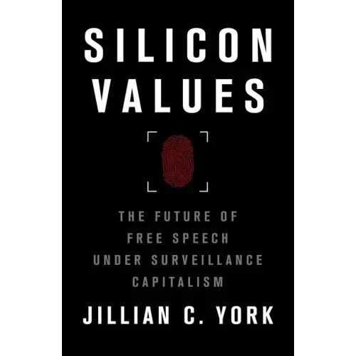 Silicon Values: The Future of Free Speech Under Surveillance Capitalism
