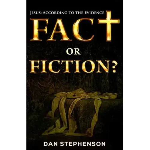 Fact or Fiction?: Jesus: According to the Evidence