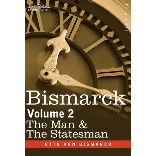 Bismarck: The Man & the Statesman, Volume 2
