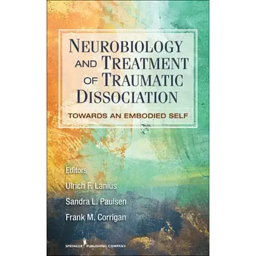 Neurobiology and Treatment of Traumatic Dissociation: Towards an Embodied Self