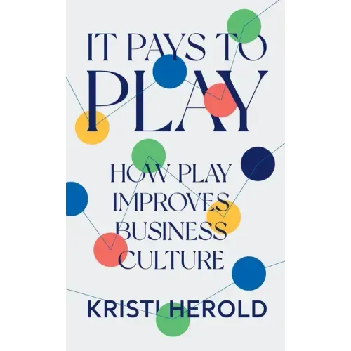 It Pays to PLAY: How Play Improves Business Culture