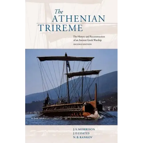 The Athenian Trireme: The History and Reconstruction of an Ancient Greek Warship
