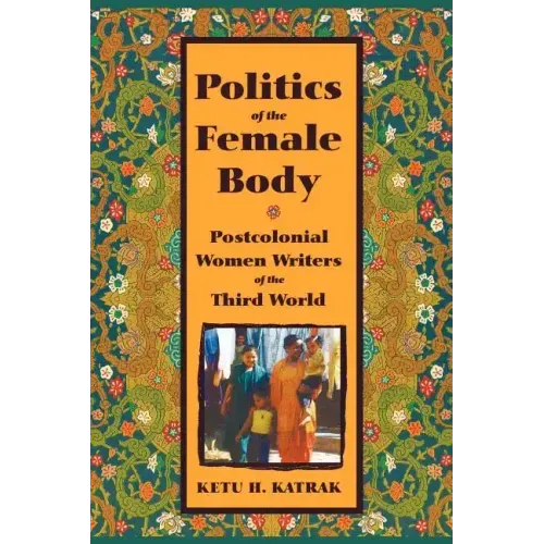 The Politics of the Female Body: Postcolonial Women Writers