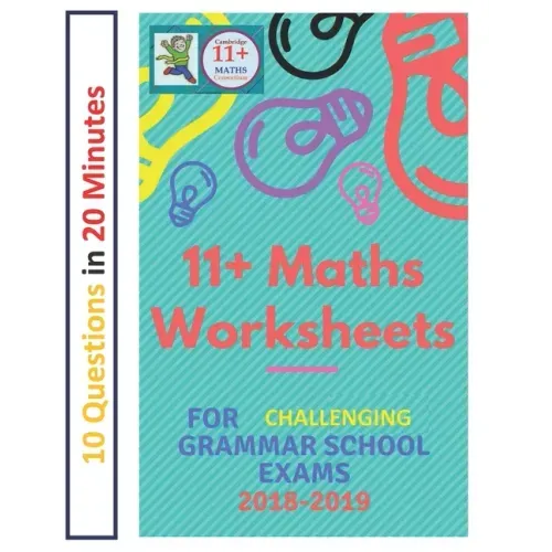 11+ Plus Maths Worksheets for Challenging Grammar School Exams 2018/2019: Ten questions in twenty minutes.