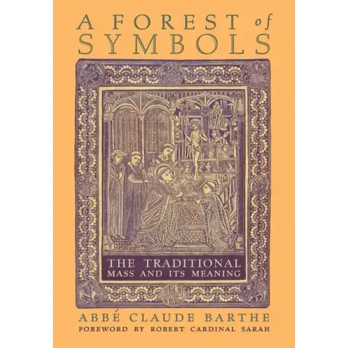 A Forest of Symbols: The Traditional Mass and Its Meaning