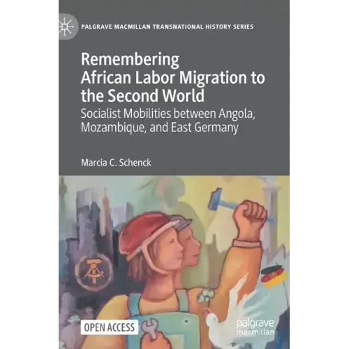 Remembering African Labor Migration to the Second World: Socialist Mobilities Between Angola, Mozambique, and East Germany