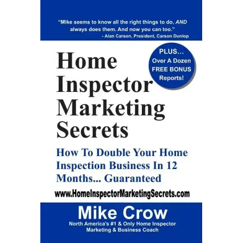 Home Inspector Marketing Secrets: How To Double Your Home Inspection Business in 12 Months...Guaranteed