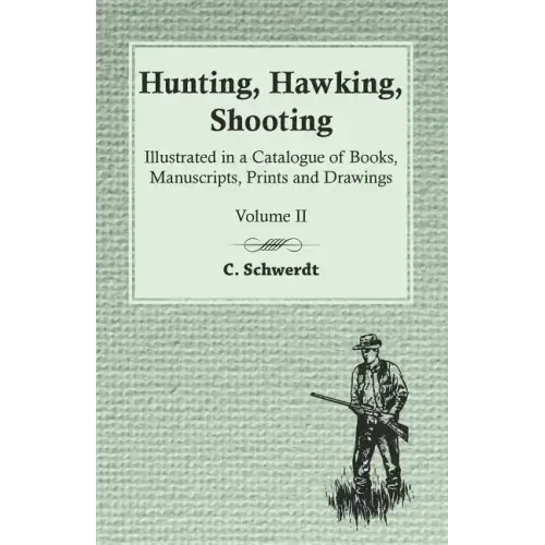 Hunting, Hawking, Shooting - Illustrated in a Catalogue of Books, Manuscripts, Prints and Drawings - Volume II