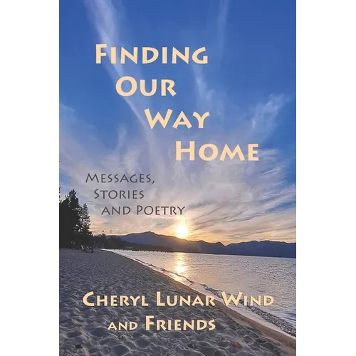Finding Our Way Home: Messages, Stories and Poetry
