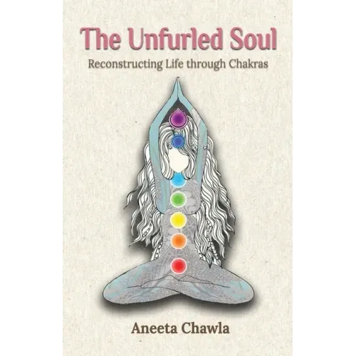 The Unfurled Soul: Reconstructing Life through Chakras