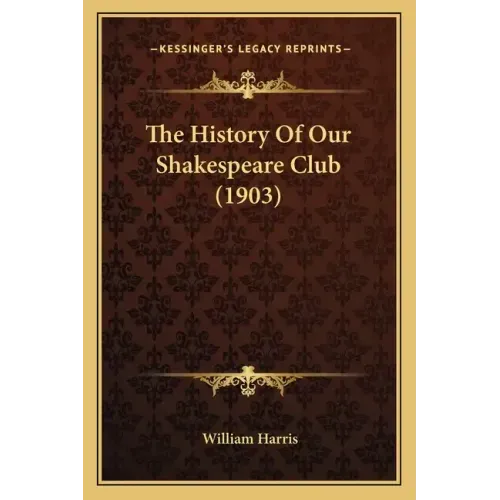 The History Of Our Shakespeare Club (1903)