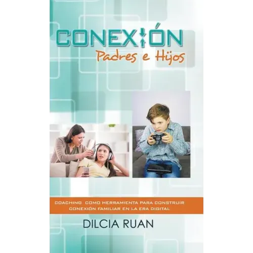 Conexión Padres e hijos: Coaching como herramienta para construir conexión Familiar en la era digital