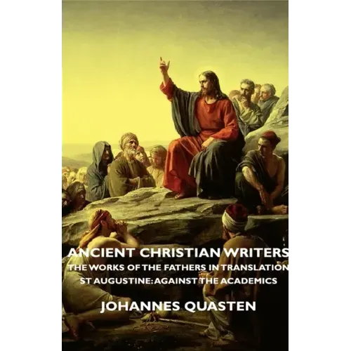 Ancient Christian Writers - The Works of the Fathers in Translation - St Augustine: Against the Academics