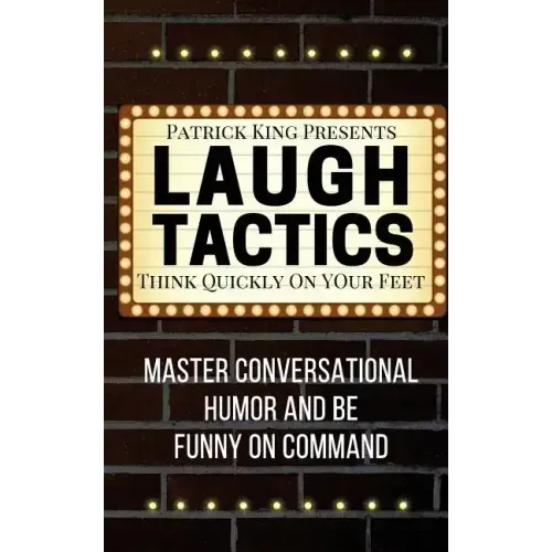 Laugh Tactics: Master Conversational Humor and Be Funny On Command - Think Quick