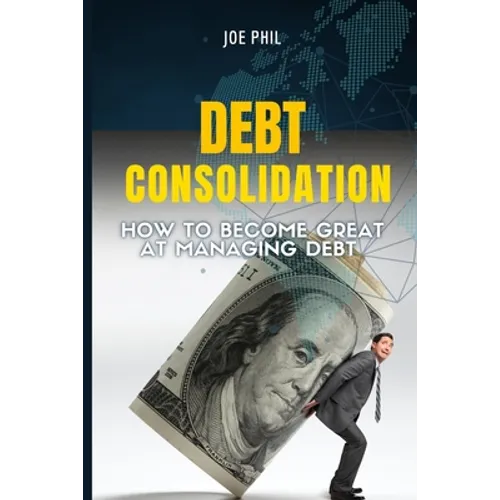 Debt Consolidation: How to Become Great At Managing Debt