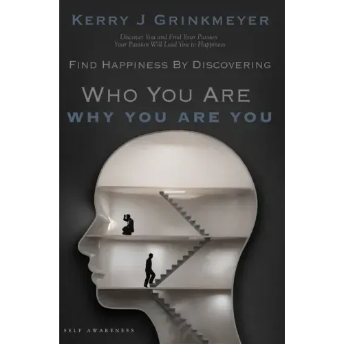 FIND HAPPINESS BY DISCOVERING Who YOU ARE AND Why YOU ARE YOU