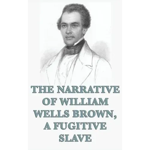 The Narrative of William Wells Brown, A Fugitive Slave