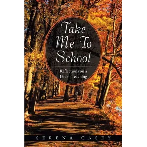 Take Me to School: Reflections on a Life of Teaching