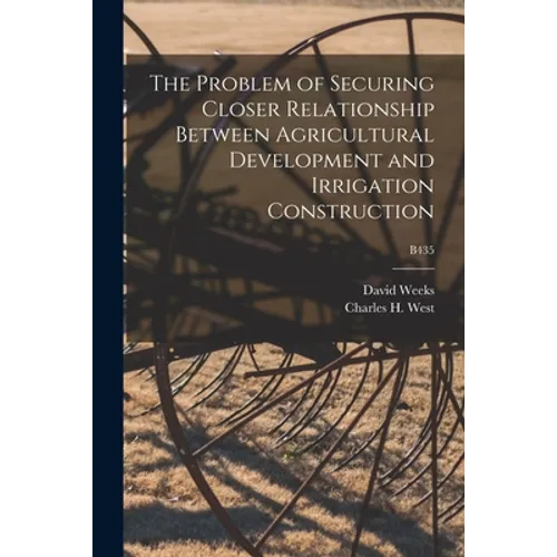 The Problem of Securing Closer Relationship Between Agricultural Development and Irrigation Construction; B435