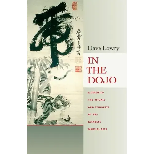 In the Dojo: The Rituals and Etiquette of the Japanese Martial Arts